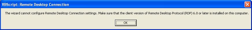 The Wizard cannot configure Remote Desktop Connection Settings. Make sure that the client version of Remote Desktop Protocol (RDP) 6.0 or later is installed on this computer.